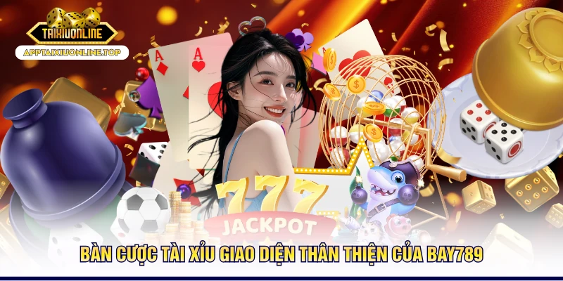 Bàn cược tài xỉu giao diện thân thiện của BAY789