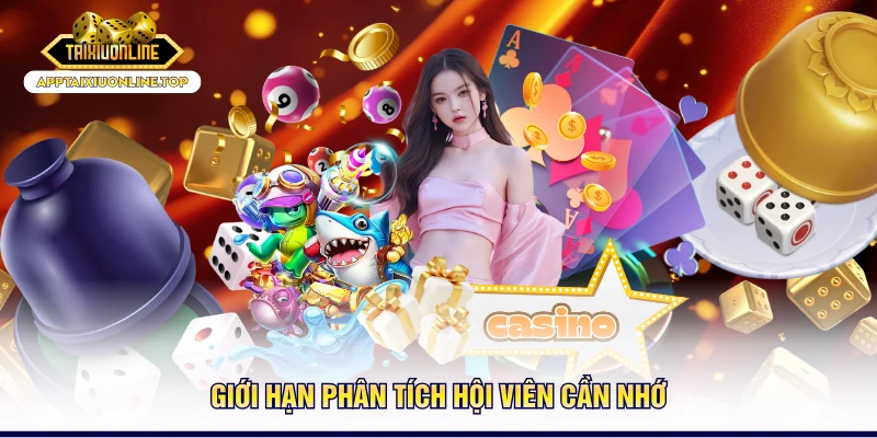 Giới hạn phân tích hội viên cần nhớ