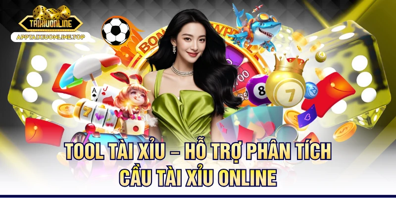 Tool Tài Xỉu – Hỗ Trợ Phân Tích Cầu Tài Xỉu Online